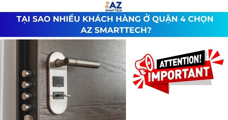 Lắp Đặt Khóa Cửa Vân Tay Quận 4 – AZ SMARTTECH Thi Công Tận Nơi 6 Tại sao nhiều khách hàng của quận 4 chọn AZ SMARTTECH