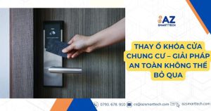 Thay ổ khóa chung cư giải pháp an toàn không thể bỏ qua