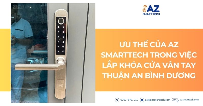 Lắp Đặt Khóa Cửa Vân Tay Quận Thuận An Bình Dương, Uy Tín 4 Ưu thế của AZ SMARTTECH trong việc Lắp Đặt Khóa Cửa Vân Tay Quận Thuận An Bình Dương