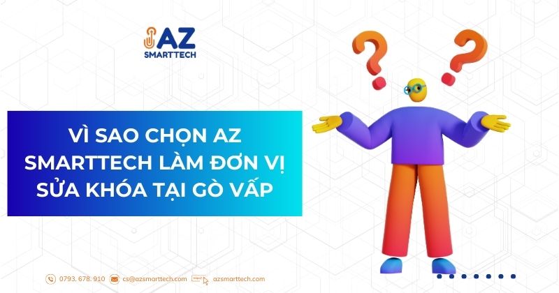 Vì sao chọn AZ SMARTTECH làm đơn vị sửa khóa tại Gò Vấp