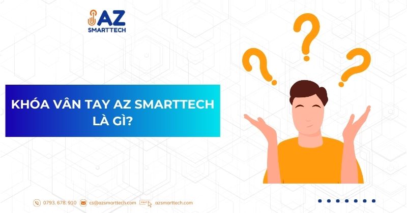 Khóa vân tay AZ SMARTTECH là gì?