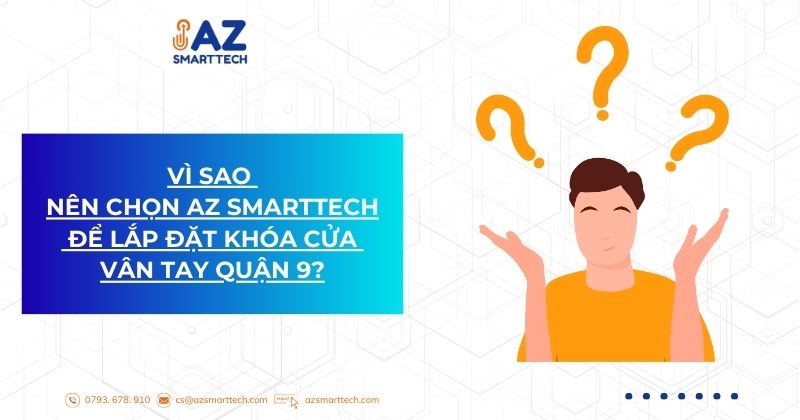Vì sao nên chọn az smarttech để lắp đặt khóa cửa vân tay quận 9