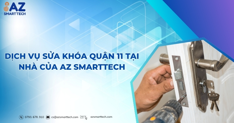 Dịch vụ sửa khóa quận 11 tại nhà của AZ Smarttech