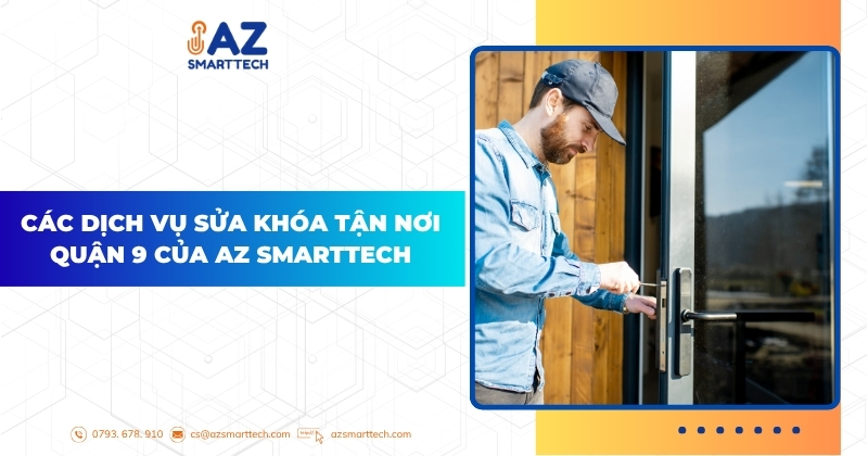 Sửa khóa quận 9 chỉ với 50k, đến mở khóa ngay trong 15 phút 2 Các dịch vụ sửa khóa tận nơi Quận 9 của Az Smarttech