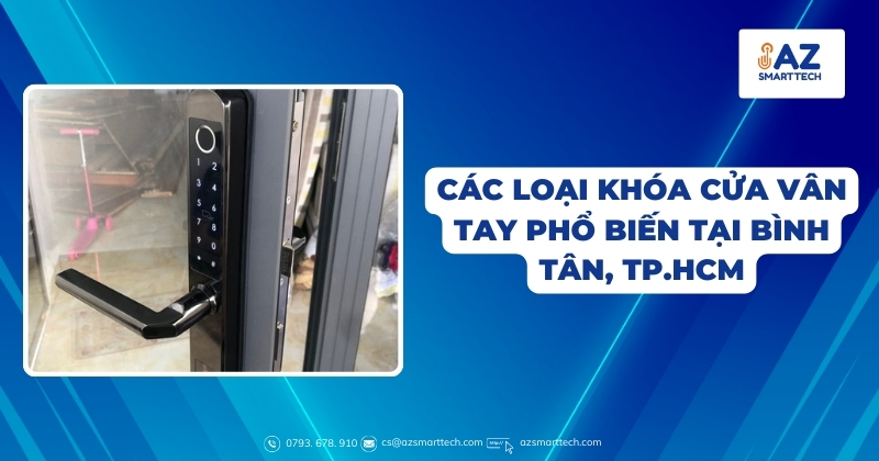 Lắp đặt khóa cửa vân tay quận bình tân uy tín, chuyên nghiệp 4 Các loại khóa cửa vân tay phổ biến tại Bình Tân, TP.HCM