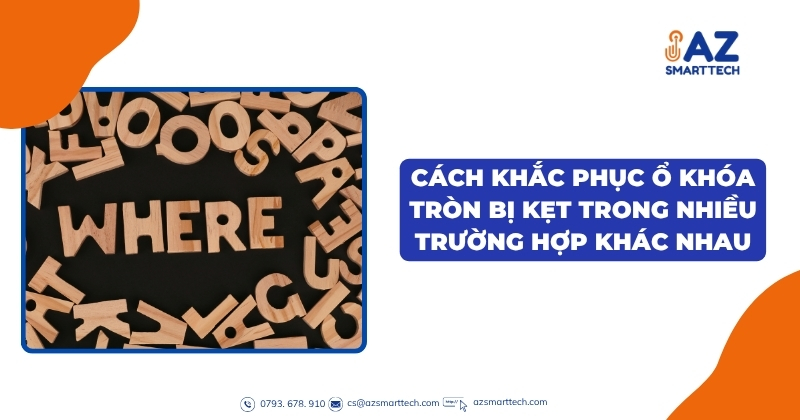 Cách Khắc Phục Ổ Khóa Tròn Bị Kẹt Trong Nhiều Trường Hợp Khác Nhau
