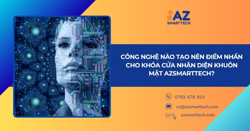 TOP 10 mẫu khóa nhận diện khuôn mặt hiện đại, giá tốt nhất hiện nay 3 Công nghệ hiện đại nào tạo nên điểm nhấn cho khóa cửa nhận diện khuôn mặt AZSMARTTECH?