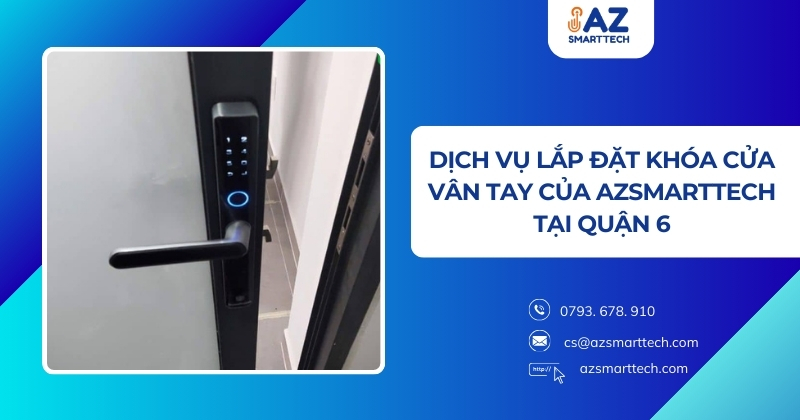 Dịch vụ lắp đặt khóa cửa vân tay của AZSMARTTECH tại Quận 6