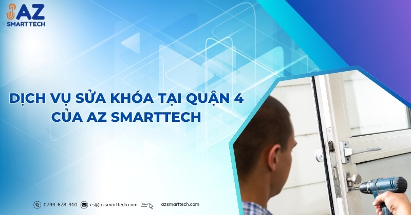 Sửa khóa quận 4 chỉ với 50k, đến ngay trong 15 phút 2 Dịch vụ sửa khóa tại Quận 4 của AZ Smarttech