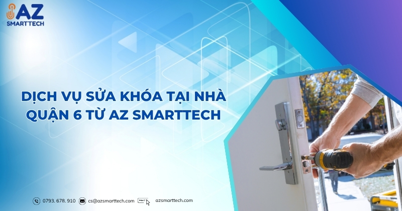 Dịch vụ sửa khóa tại nhà Quận 6 từ AZ Smarttech