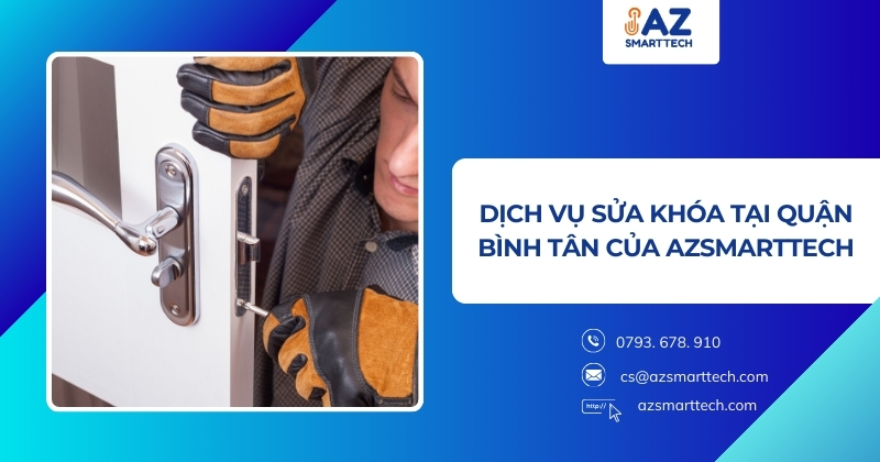 Sửa khóa quận bình tân chỉ với 50k, đến ngay trong 15 phút 2 Dịch vụ sửa khóa tại quận bình tân của AZSMARTTECH