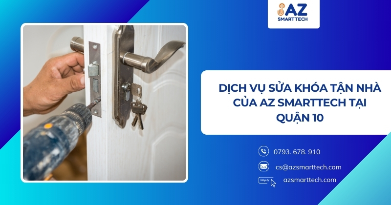 Sửa khóa quận 10 tận nơi chỉ với 50k, đến ngay trong 15 phút 2 Dịch vụ sửa khóa tận nhà của AZ Smarttech tại Quận 10