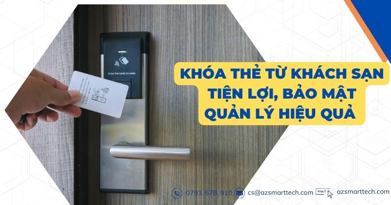 Khóa Thẻ Từ Khách Sạn – Tiện Lợi, Bảo Mật Cao, Quản Lý Hiệu Quả 1 Khóa thẻ từ khách sạn tiện lợi, bảo mật quản lý hiệu quả