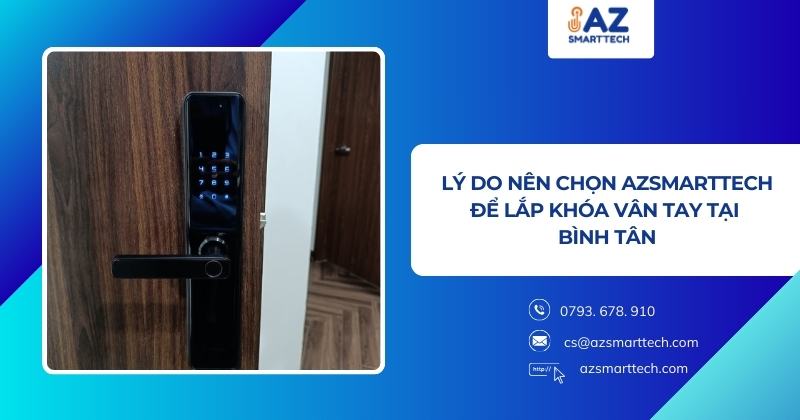 Lắp đặt khóa cửa vân tay quận bình tân uy tín, chuyên nghiệp 7 Lý do nên chọn AZSMARTTECH để lắp đặt khóa cửa vân tay quận bình tân