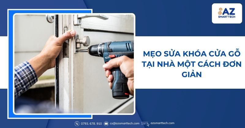 Mẹo sửa khóa cửa gỗ tại nhà một cách đơn giản