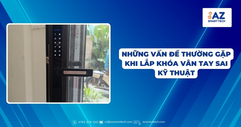 Lắp đặt khóa cửa vân tay quận bình tân uy tín, chuyên nghiệp 6 Những vấn đề thường gặp khi lắp khóa vân tay sai kỹ thuật