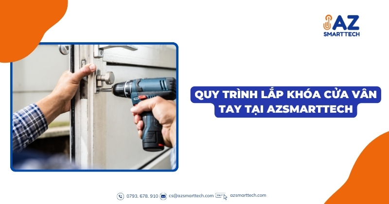 Quy trình lắp khóa cửa vân tay tại AZSMARTTECH