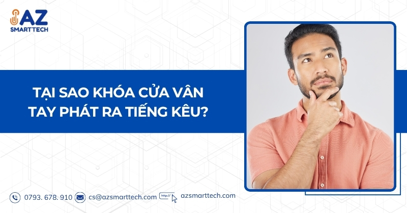 Nguyên nhân khóa cửa vân tay bị kêu và hướng dẫn khắc phục 2 Tại sao khóa cửa vân tay phát ra tiếng kêu?