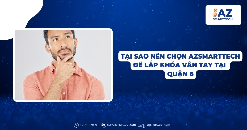 Tại sao nên chọn AZSMARTTECH để lắp khóa vân tay tại Quận 6