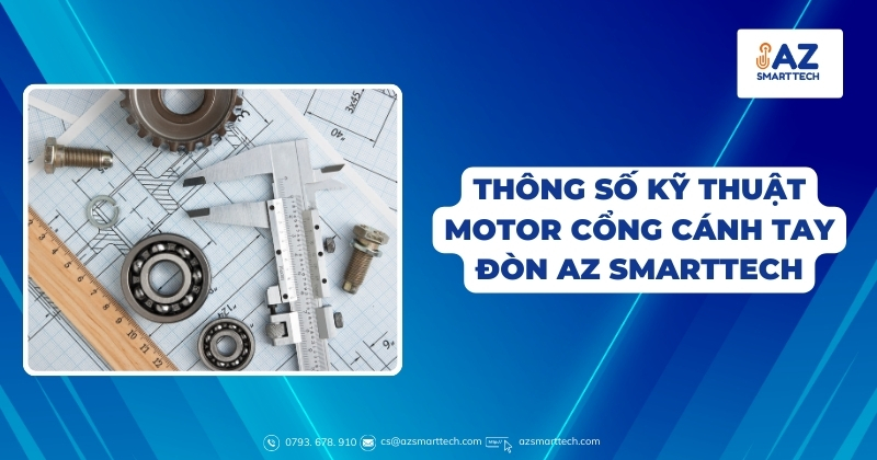 Motor cổng tay đòn AZ-023 16 Thông số kỹ thuật motor cổng cánh tay đòn AZ SMARTTECH