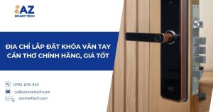Địa chỉ lắp đặt khóa vân tay Cần Thơ chính hãng, giá tốt