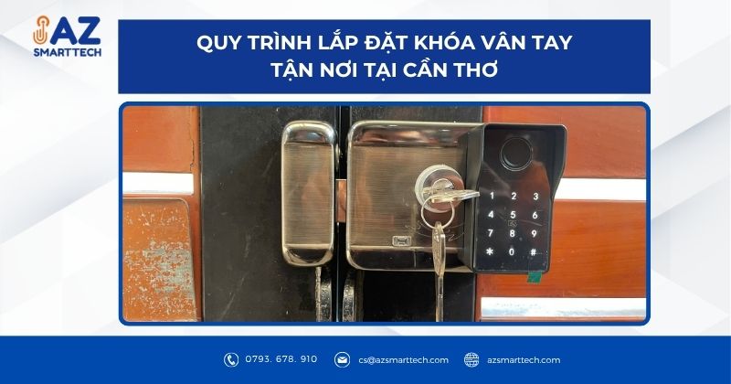 Quy trình lắp đặt khóa vân tay tận nơi tại Cần Thơ