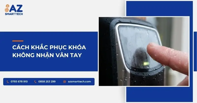 Cách khắc phục khóa vân tay không nhận vân tay tại nhà